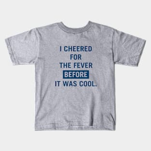 i cheered for the fever before it was cool Kids T-Shirt